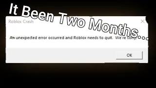 2 Months Without roblox