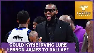 Kyrie Irving is Recruiting LeBron James to Join the Mavericks. Would the Lakers Actually Trade Him?