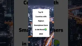 Top 10 Countries with highest Smartphone Users in the World || #shorts #fact