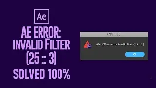 After Effect Error invalid filter 25 :: 3 | Solved 100%