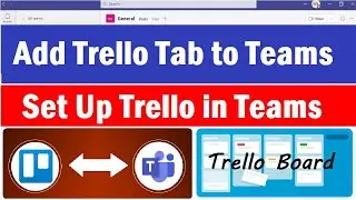 Microsoft Teams Trello integration | How to Add Trello Board to Teams | Set Up Trello in Ms Teams