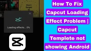 Fix Capcut Loading Effect Problem 2023 | Capcut Templete not showing Android.capcut templete problem