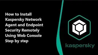 Remote Installation of Kaspersky Network Agent and Endpoint Security | Web Console Guide