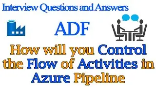 How Will you Control the Flow of Activities in Azure Data Factory Pipeline? ADF Interview Questions