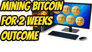 Mining bitcoin on Computer for 2 weeks