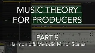 Music Theory for Producers #09 - Harmonic & Melodic Minor Scales