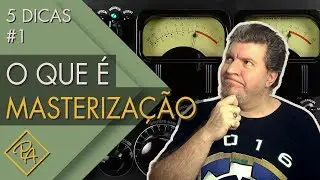 O que é masterização - 5 dicas (2018)