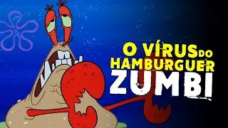 O Que é o VÍRUS do HAMBURGUER ZUMBI de BOB ESPONJA