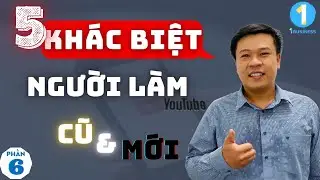 5 Khác biệt người làm Youtube cũ & mới | 1BUSINESS 🛑 1YOUTUBE