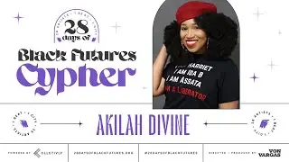 Akilah Divine: Black Futures Cypher