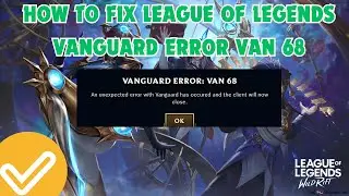 How To Fix League of Legends Vanguard Error VAN 68