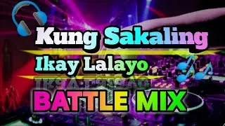 Kung_Sakaling_Ikay_Lalayo | BATTLE MIX 🔊