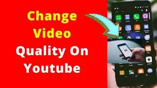 How To Change Video Quality On Youtube