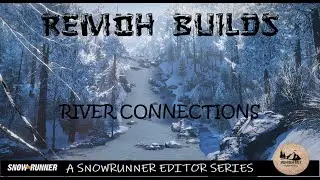 Remoh Builds - Snowrunner Editor Mod Map Tips and Tricks - River Connections