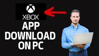 How to Download Xbox App on PC 2024?