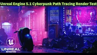 Unreal Engine 5.1 Cyberpunk Path Tracing Render Test