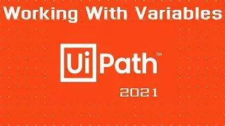 Working with Variables in UiPath