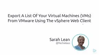 Export a list of your Virtual Machines (VMs) from VMware using the vSphere Web Client