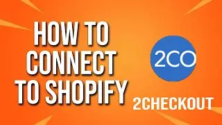 How To Connect To Shopify 2checkout Tutorial