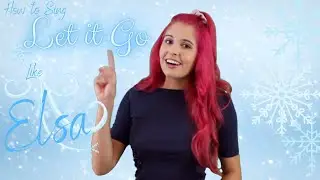 How to Sing Like Elsa- Let it Go