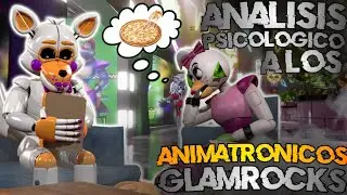 SECURITY BREACH | ANÁLISIS PSICOLÓGICO A LOS ANIMATRONICOS GLAMROCKS [¿TIENEN TRASTORNOS?]