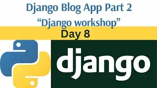 Day 8: Django Blog App part 2 || Django framework workshop