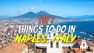 Top 7 Things to Do in Naples, Italy