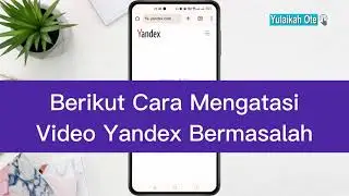 3 Cara Mengatasi Video Yandex Bermasalah Saat Diputar