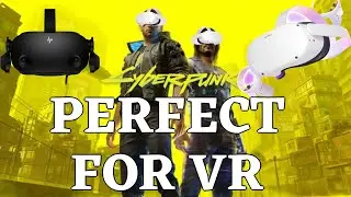 Cyberpunk 2077 Perfect For VR