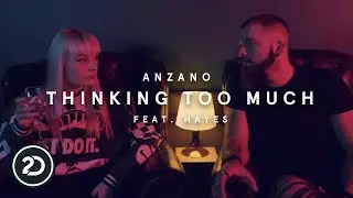 Anzano ft Hayes - Thinking Too Much (Official Music Video)