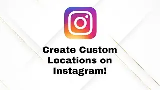 How to Create Your Own Custom Location on Instagram in 2025!