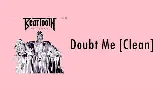 Beartooth - Doubt Me [Clean]