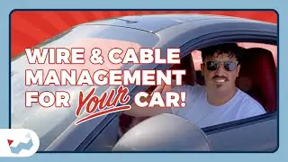 Wire & Cable Management for YOUR Car!