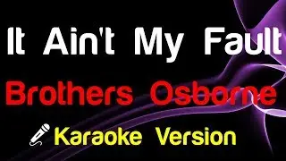 🎤 Brothers Osborne - It Aint My Fault (Karaoke) - King Of Karaoke