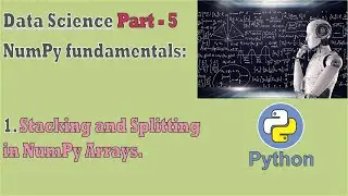 data science |Part - 5| stacking and splitting in numpy arrays