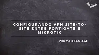 CONFIGURANDO VPN SITE-TO-SITE ENTRE FORTIGATE E MIKROTIK