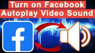 How to Turn on Facebook Autoplay Video Sound❓ Facebook ka Sound Kaise Chalu Karen