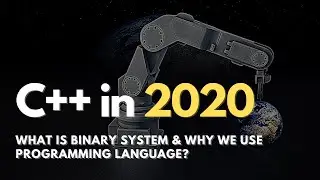 What is Binary System and Why we can't code in it? (Mastering C++ - Part 2)