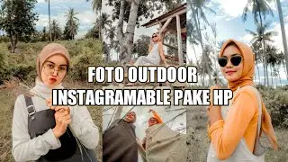 TIPS FOTO KEREN MENGGUNAKAN KAMERA HP DI OUTDOOR