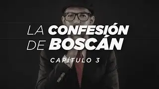 La CONFESIÓN de BOSCÁN | Capítulo 3 | Cara a cara con Norero