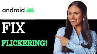 How To Fix Screen Flickering On Android (2025)