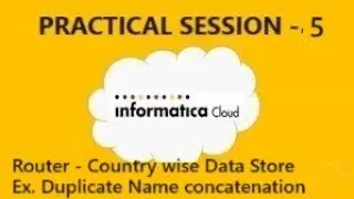 IICS PRACTICAL SESSION 5. Router Transformation- Load data countrywise, Duplicate Name concat.