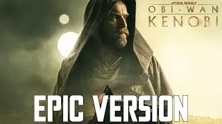 Star Wars: Obi-Wan Kenobi Theme | EPIC VERSION (feat. The Force Theme)