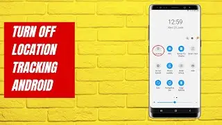 How to turn off location tracking on Android so that your device won't be tracked