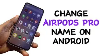 How to Change AirPods Pro Name on Android