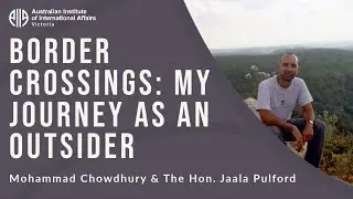 Border Crossings: My Journey as an Outsider | Mohammad Chowdhury & The Hon. Jaala Pulford