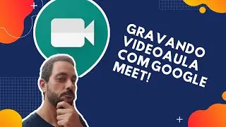 COMO GRAVAR VIDEOAULA COM O GOOGLE MEET - PASSO A PASSO