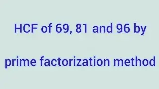 HCF of 69, 81 and 96 by prime factorization method | Learnmaths