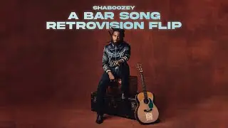 SHABOOZEY - A BAR SONG (RETROVISION FLIP)