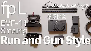 SIGMA fp L Run&Gun STYLE.Small rig.My favorite camera set up